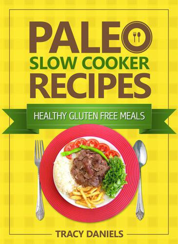 Paleo Slow Cooker: 52 Healthy, Gluten Free Recipes