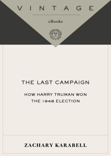 The last campaign: how Harry Truman won the 1948 election