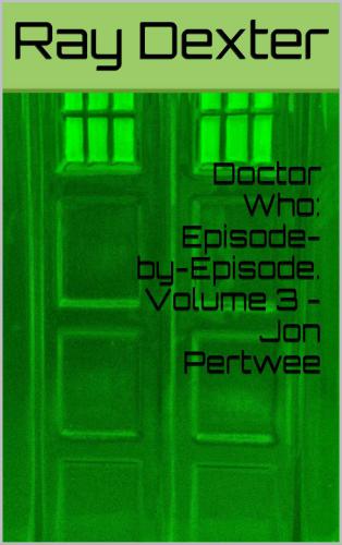 Doctor Who: Episode-by-Episode. Volume 3: Jon Pertwee