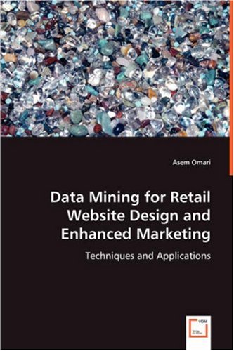 Data Mining for Retail Website Design and Enhanced Marketing