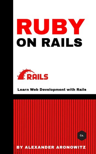 Ruby on Rails: Learn Web Development with Rails , 1st Edition