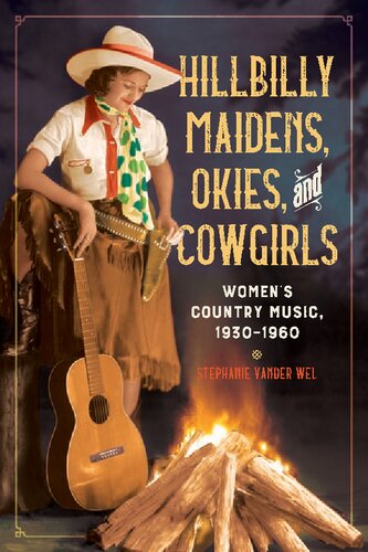 Hillbilly Maidens, Okies, and Cowgirls: Women's Country Music, 1930-1960 (Music in American Life)