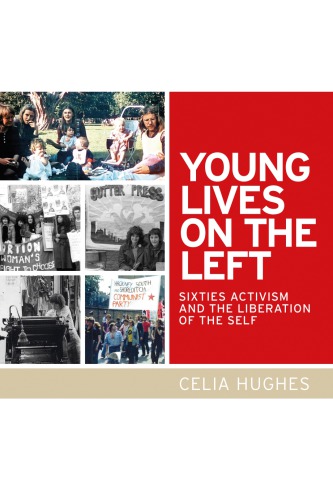 Young lives on the left: sixties activism and the liberation of the self