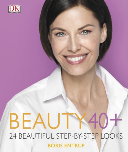 Beauty 40+: 24 Beautiful Step-by-Step Looks