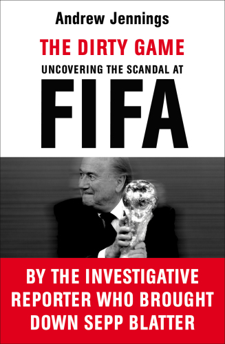 The dirty game: uncovering the scandal at FIFA