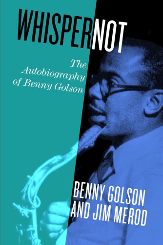 Whisper not: the autobiography of Benny Golson