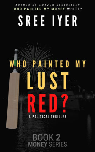 Who painted my lust red?: When Bollywood meets Cricket meets Politicians - Book 2 in the Money series