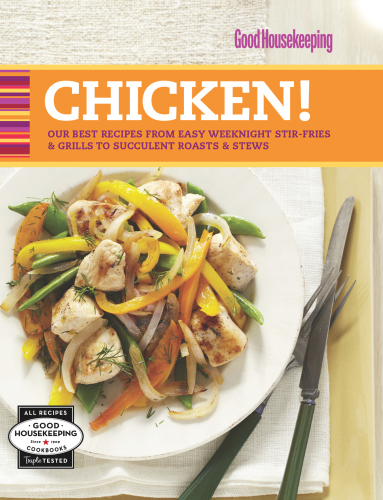 Good housekeeping chicken!: our best Recipes from easy weeknight stir-fries & grills to succulent roasts & stews