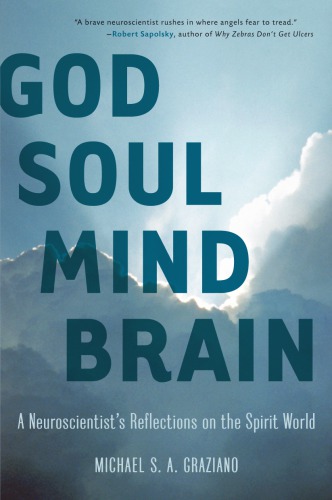 God soul mind brain: a neuroscientist's reflections on the spirit world