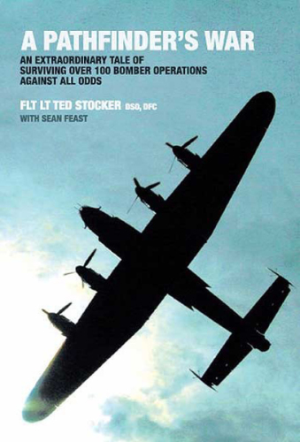 A pathfinder's war: an extraordinary tale of surviving over 100 bomber operations against all odds