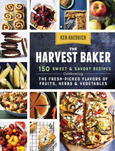 The Harvest Baker: 150 Sweet & Savory Recipes Celebrating the Fresh-Picked Flavors of Fruits, Herbs & Vegetables