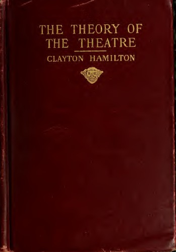 Theory of the theatre, and other principles of dramatic criticism