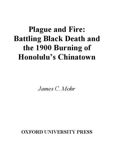 Plague and Fire: Battling Black Death and the 1900 Burning of Honolulu's Chinatown