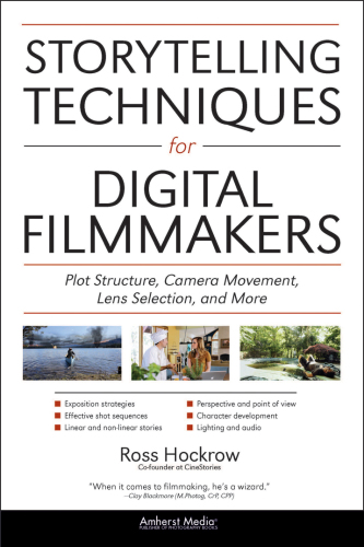 Storytelling techniques for digital filmmakers: plot structure, camera movement, lens selection, and more