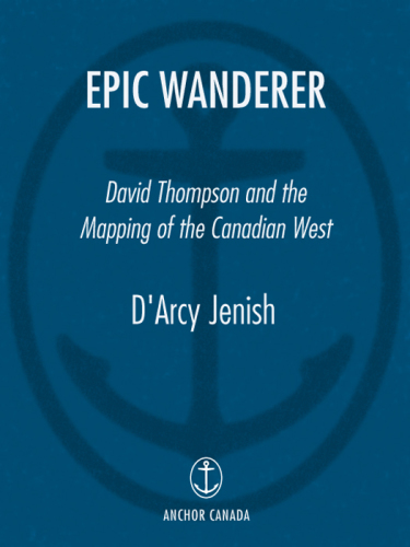 Epic wanderer: David Thompson and the opening of the West