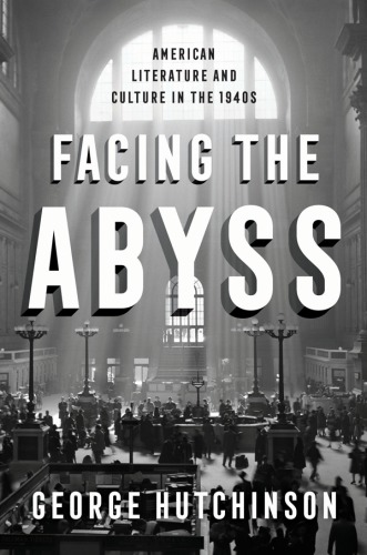 Facing the abyss: American literature and culture in the 1940s