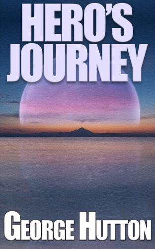 Hero's Journey: Discover Your True Purpose and Make Life An Epic Adventure