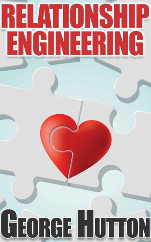 Relationship Engineering: Understand the Dating Instinct and Create Deep Feelings of Love In Anybody At Will