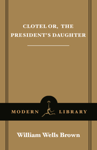 Clotel, or, The president's daughter