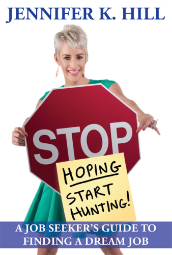 Stop Hoping' Start Hunting!: a Job Seeker's Guide to Finding Their Job