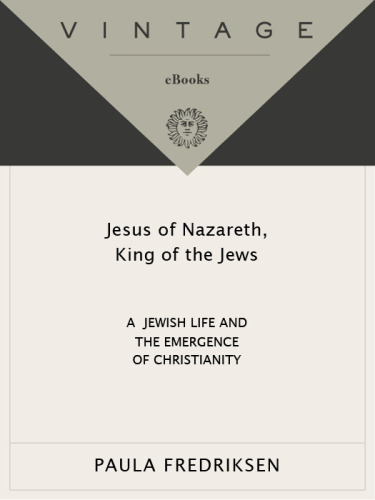 Jesus of Nazareth, King of the Jews: a Jewish life and the emergence of Christianity