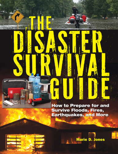 The disaster survival guide: how to prepare for and survive floods, fires, earthquakes, and more