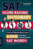 Kaplan SAT Score-Raising Dictionary: A Fun and Effective Way to Learn 2,000 of the Most Frequently Tested SAT WORDS