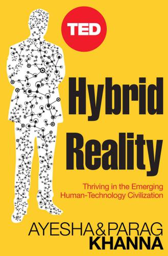 Hybrid Reality: Thriving in the Emerging Human-Technology Civilization