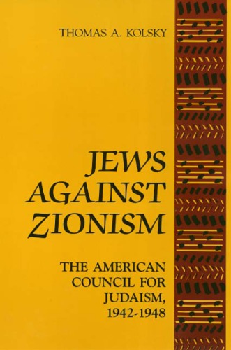 Jews Against Zionism: the American Council for Judaism, 1942-1948