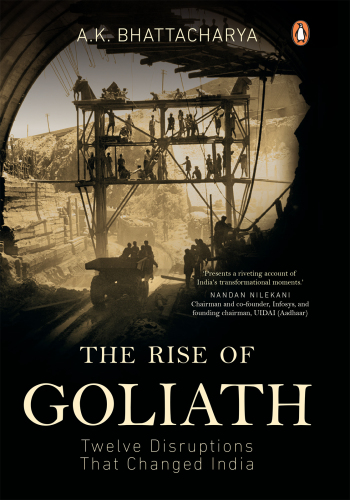 The Rise of Goliath: Twelve Disruptions That Changed India