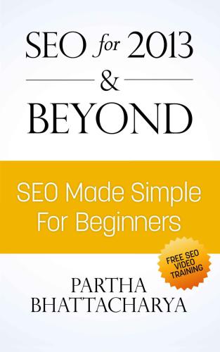 SEO For 2013 & Beyond: SEO Made Simple For Beginners (with free video lessons)