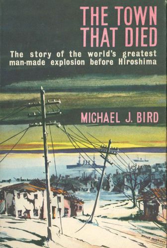 The Town That Died: the story of the world's greatest man-made explosion before Hiroshima