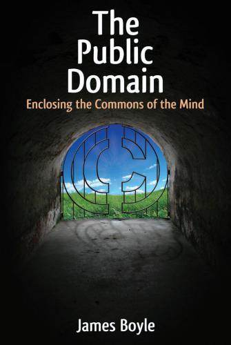 The Public Domain: Enclosing the Commons of the Mind