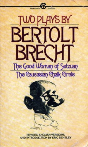 Two plays by Bertolt Brecht: the good woman of Setzuan and the Caucasian chalk circle