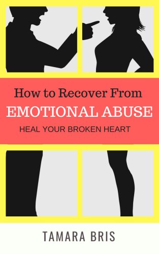 How To Recover From Emotional Abuse: Heal Your Broken Heart