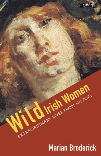 Wild Irish Women: Extraordinary Lives from History