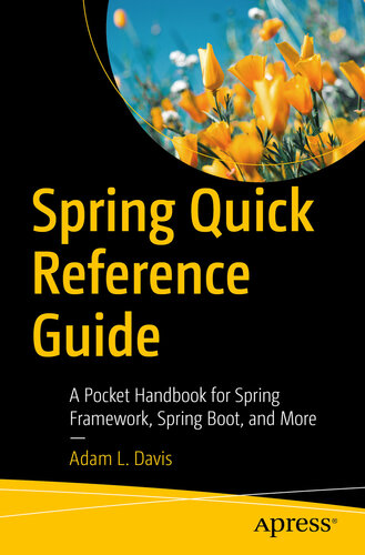 Spring Quick Reference Guide: A Pocket Handbook for Spring Framework, Spring Boot, and More