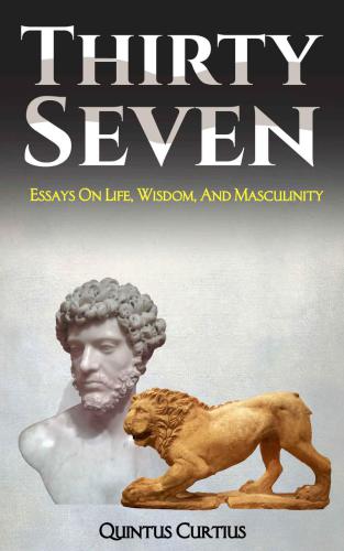 Thirty Seven: Essays On Life, Wisdom and Masculinity