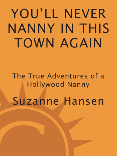 You'll never nanny in this town again: the true adventures of a Hollywood nanny