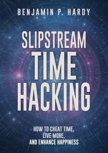 Slipstream Time Hacking: How to Cheat Time, Live More, And Enhance Happiness