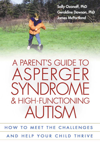 A Parent's Guide to Asperger Syndrome and High-Functioning Autism: How to Meet the Challenges and Help Your Child Thrive