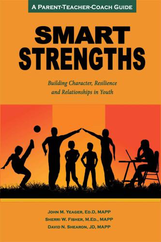 Smart Strengths: A Parent-Teacher-Coach Guide to Building Character, Resilience, and Relationships in Youth