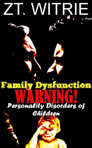 Family Dysfunction -WARNING: Personality Disorders of Children Issue