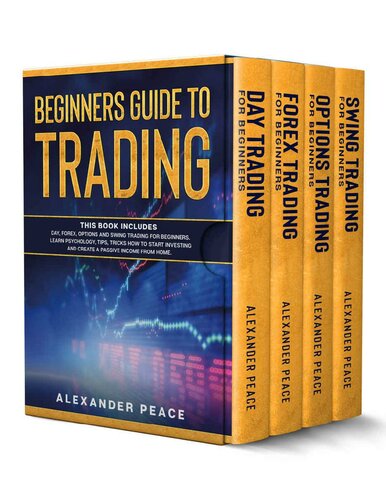 BEGINNERS GUIDE TO TRADING: This Book Includes: Day, Forex, Options and Swing Trading for Beginners. Learn Psychology, Tips, Tricks How to Start Investing and Create a Passive Income from Home.