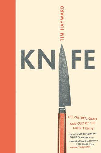 Knife: the cult, craft and culture of the cook's knife