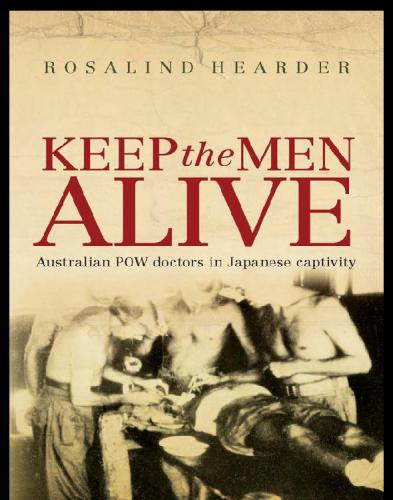 Keep the Men Alive: Australian POW Doctors in Japanese Captivity