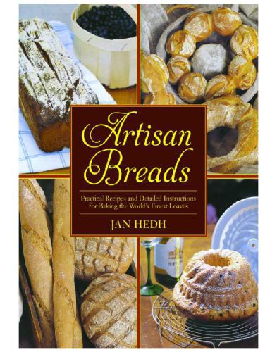 Artisan Breads: Practical Recipes and Detailed Instructions for Baking the World's Finest Loaves