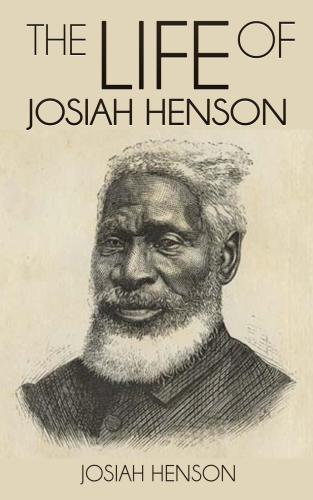 The Life of Josiah Henson, Formerly a Slave, Now an Inhabitant of Canada, as Narrated by Himself