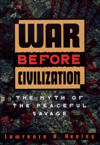 War before civilization: [the myth of the peaceful savage]