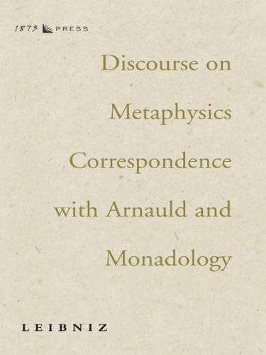 Discourse on Metaphysics Correspondence with Arnauld and Monadology